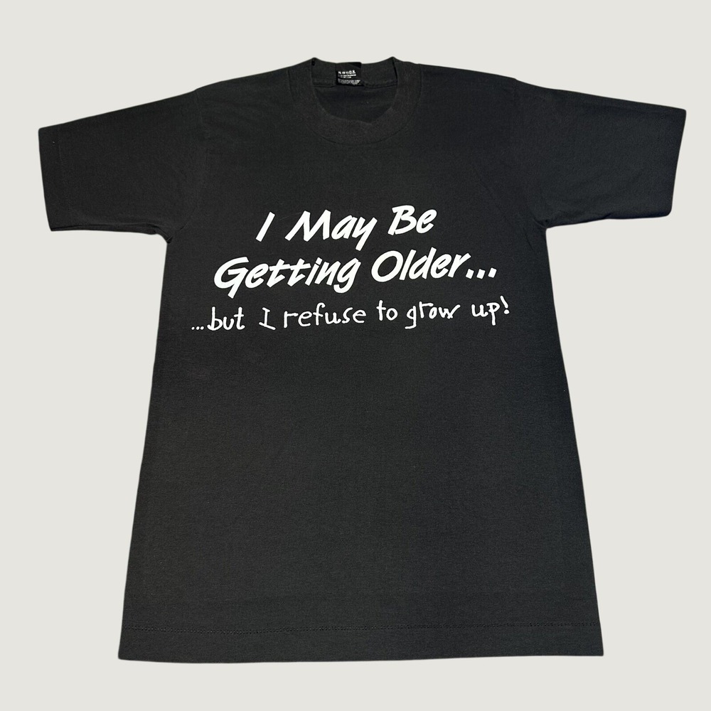 Vintage 80s I May Be Getting Older But I Refuse To Grow Up T-Shirt Mens Small